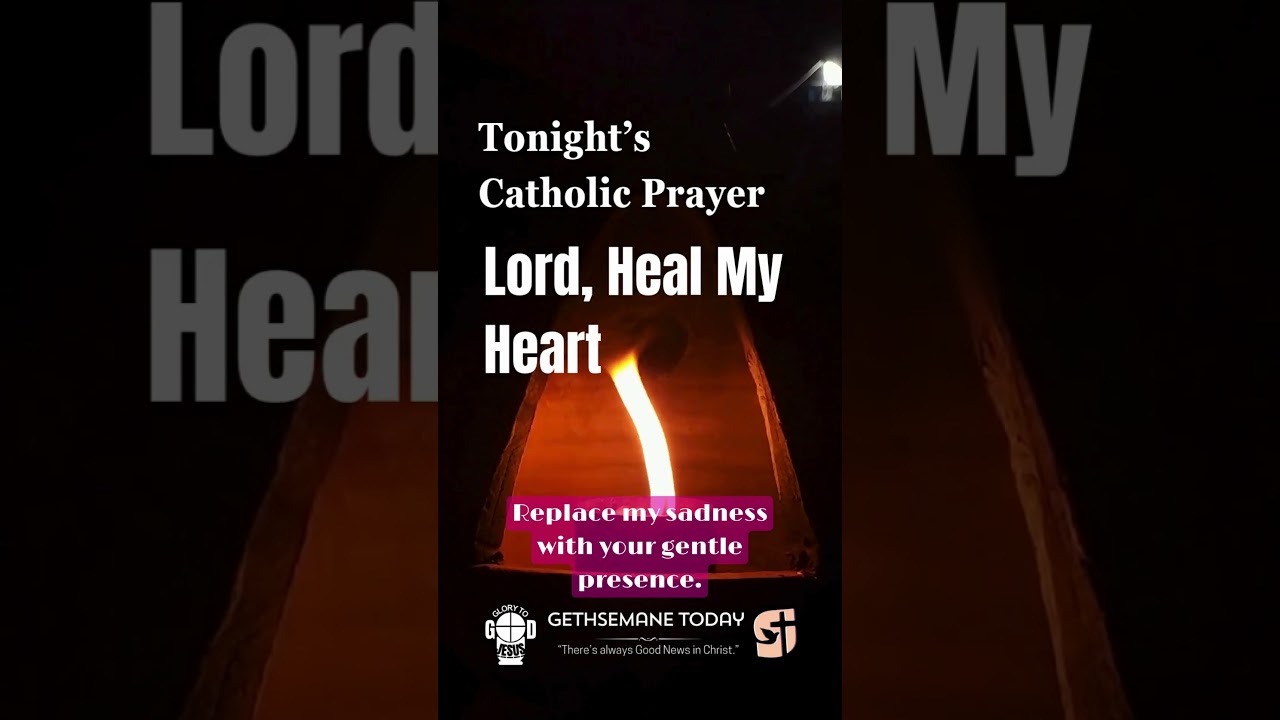 Tonight&rsquo;s Catholic Prayer &mdash; Lord, Heal My Heart #faith #motivation #prayer