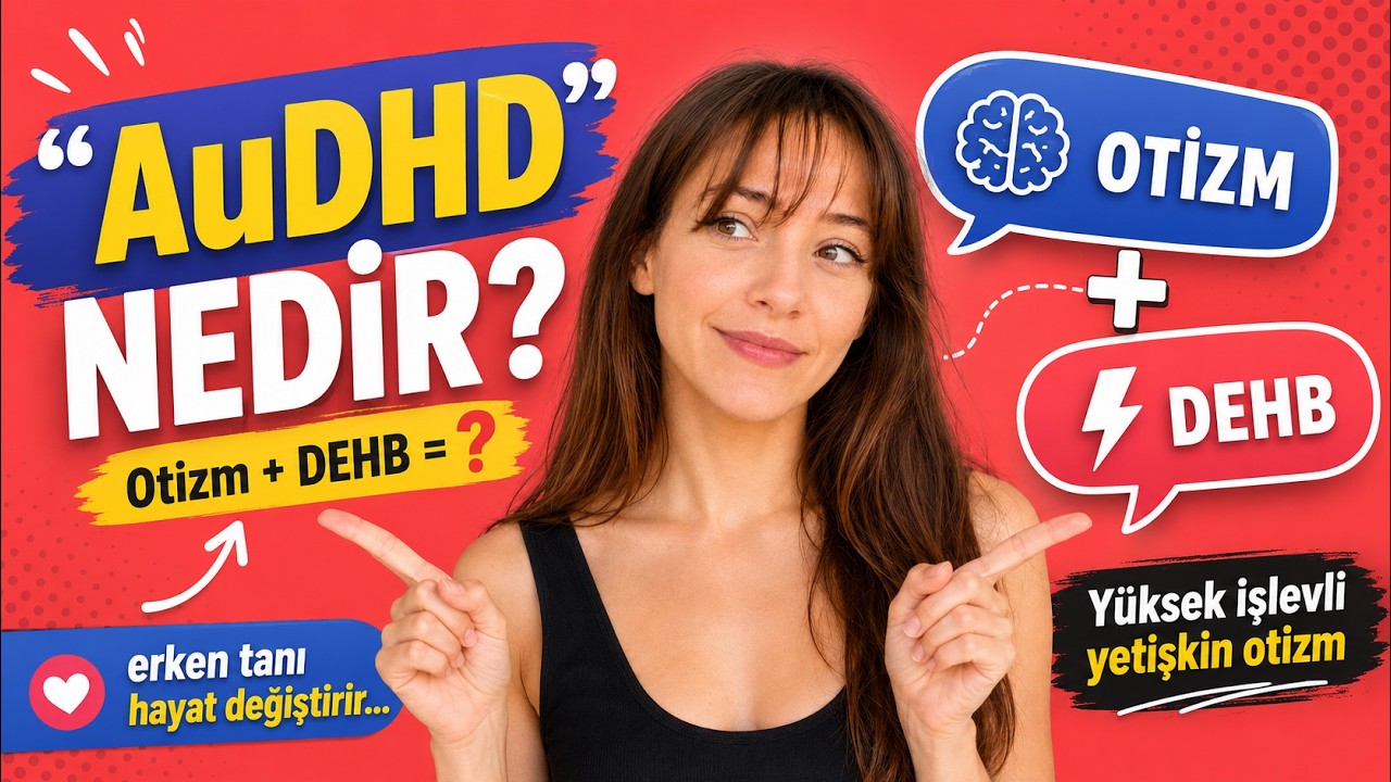 AuDHD NEDİR? Yüksek İşlevli Otizm ve DEHB (ADHD)| Birlikte Olursa? Yetişkin Otizm Neden Bilinmiyor?