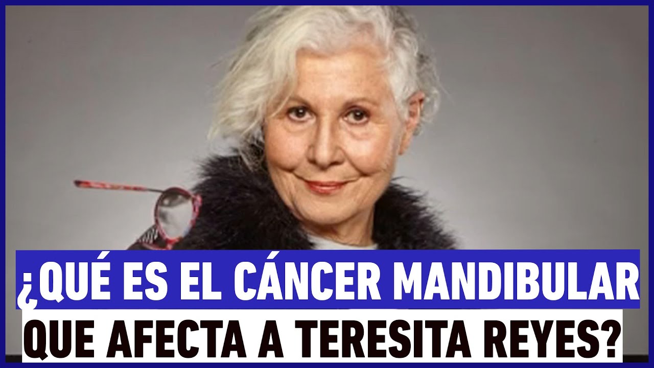 ¿Qué es el cáncer mandibular que afecta a Teresita Reyes?