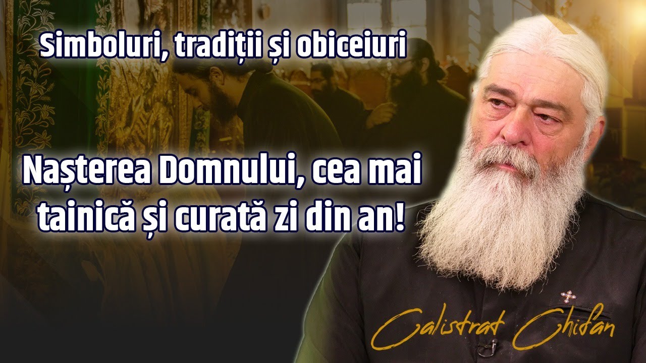 Nașterea Domnului, cea mai tainică și minunată zi din an! Părintele Calistrat Chifan