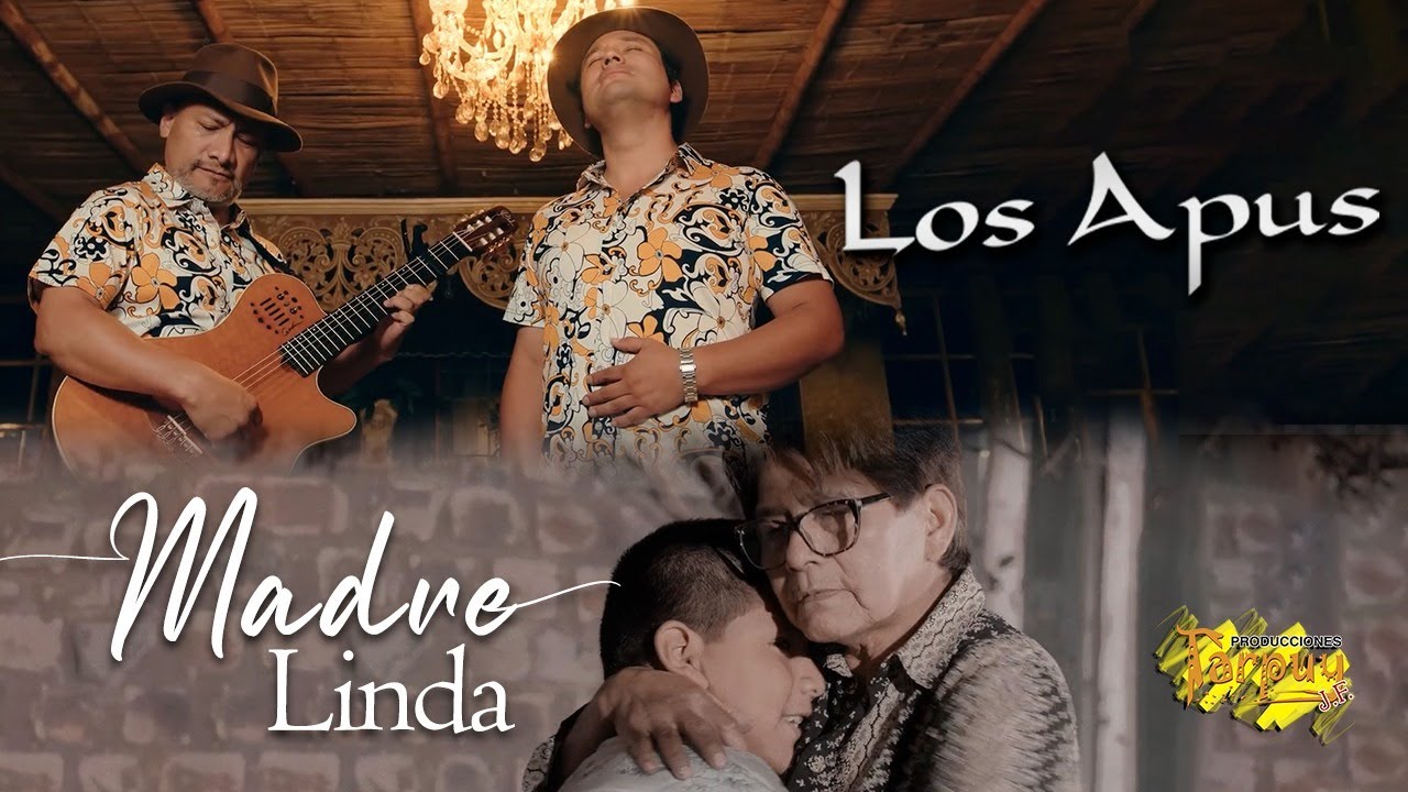 LOS APUS DEL PERÚ -  Madre linda - vídeo oficial 4k - Tarpuy Producciones 2023