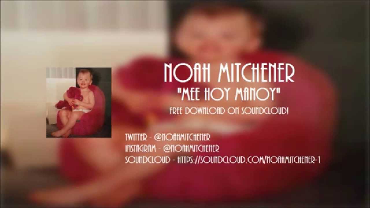 Mee Hoy Manoy - Noah Mitchener