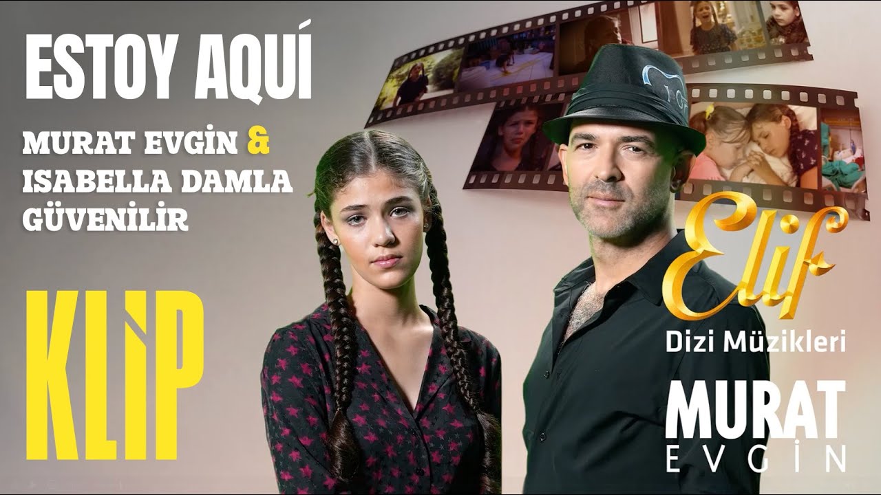 Murat Evgin ft. Isabella Damla Güvenilir - Estoy Aquí | Elif Dizi Müzikleri (Official Music Video)
