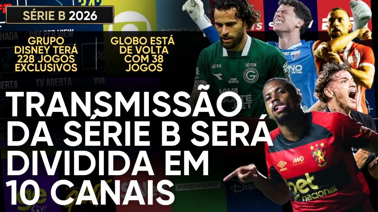 TRANSMISSÃO DA SÉRIE B 2026 TERÁ 10 CANAIS. A COMPETIÇÃO MAIS FATIADA DA HISTÓRIA DO BRASIL