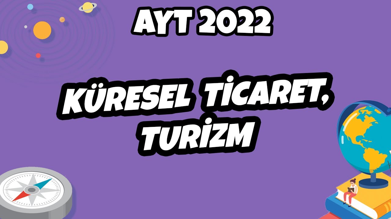 AYT Coğrafya - Küresel Ticaret, Turizm | AYT Coğrafya 2022 #hedefekoş