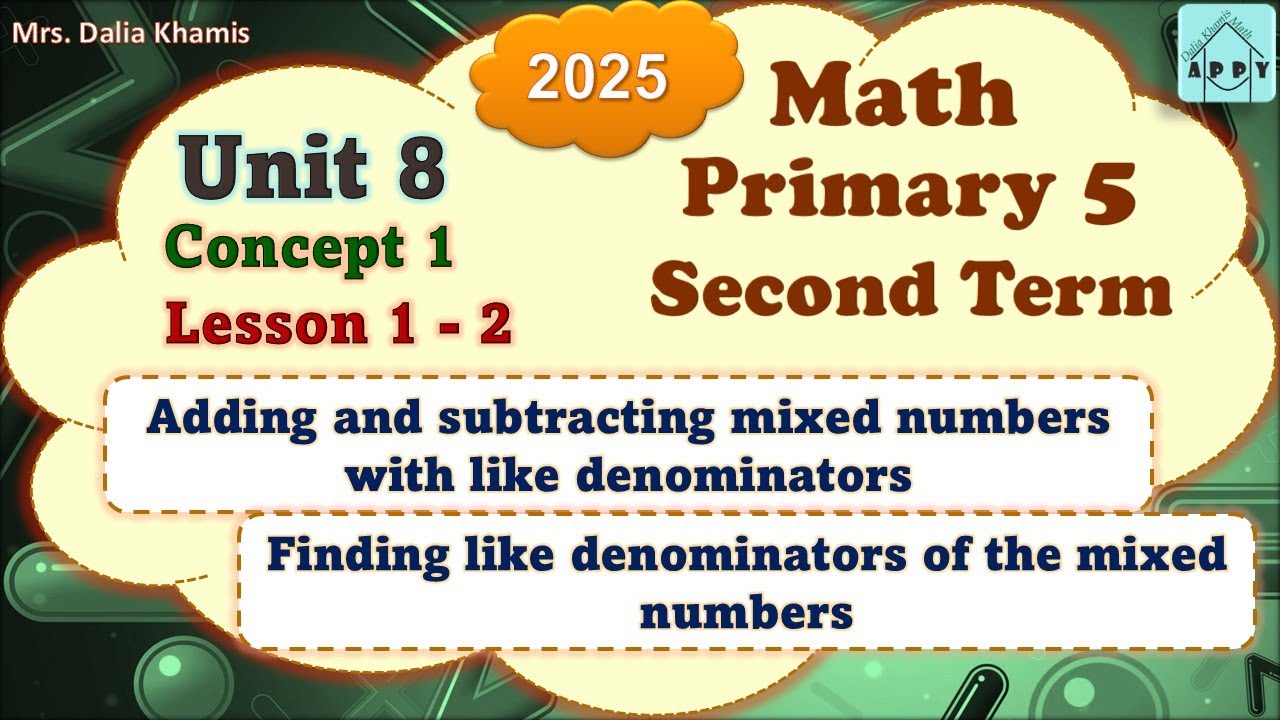 Math Primary 5 Unit 8- Adding & subtracting mixed numbers- المنهج الجديد الصف الخامس الابتدائي-2025