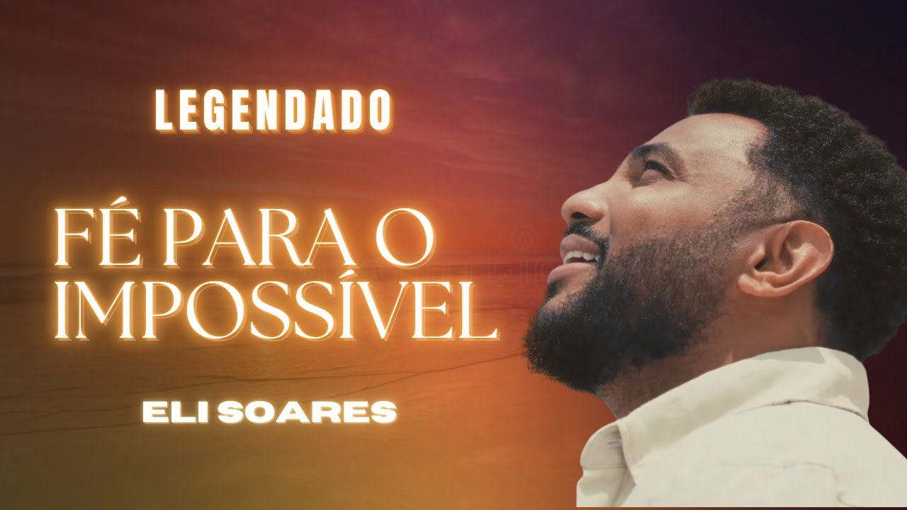 Fé para o Impossível - (LEGENDADO) - Eli Soares