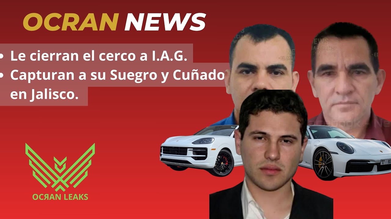 Le cierran el cerco a I.A.G. Capturan a su Suegro y Cu&ntilde;ado en Guadalajara.