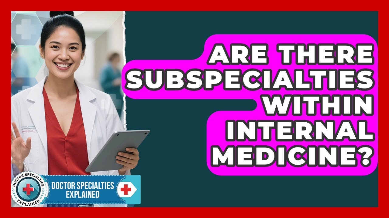 Are There Subspecialties Within Internal Medicine? | Doctor Specialties Explained News