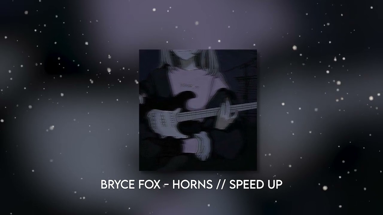bryce fox - horns // Speed up