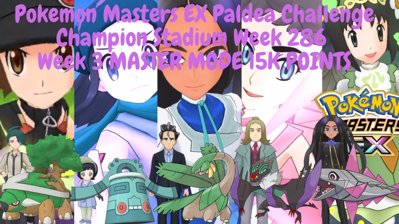 Pokemon Masters EX Paldea Challenge Champion Stadium Week 286 Week 3 MASTER MODE 15K POINTS