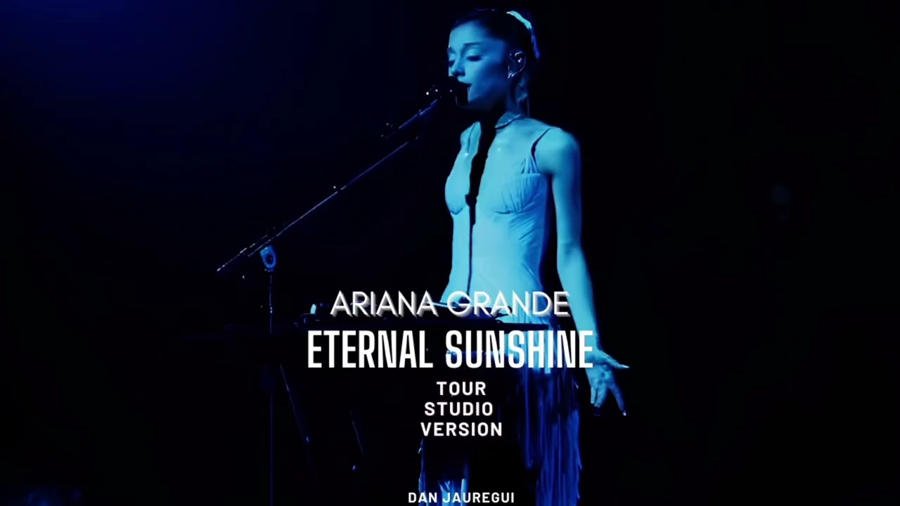 Ariana Grande - Eternal Sunshine (Tour Studio Version) (with new vocals)
