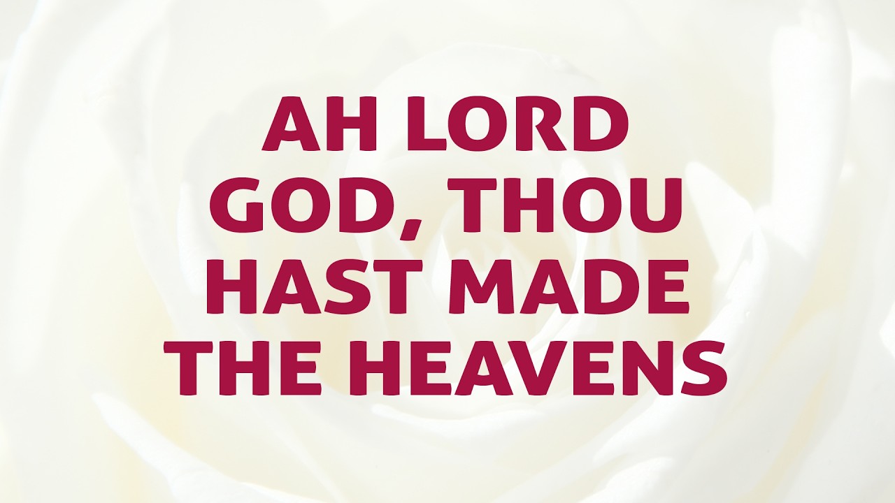 Ah Lord God, Thou Hast Made The Heavens