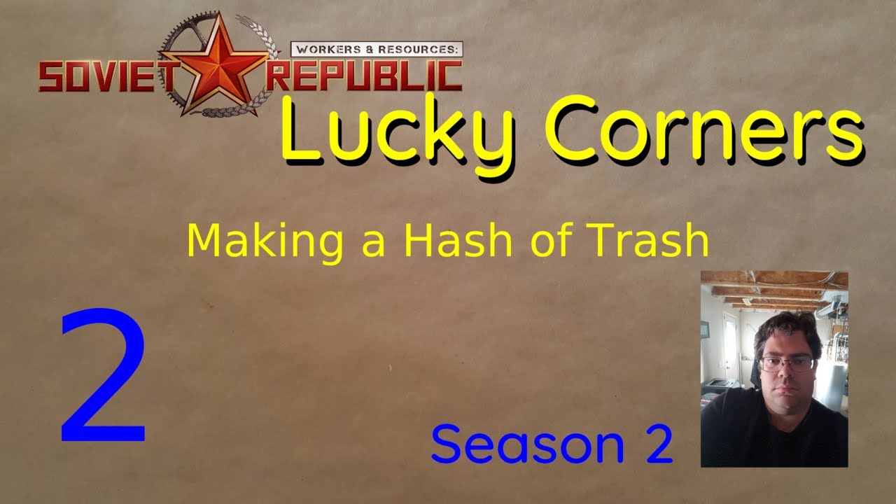 Making a Hash of Trash | Lucky Corners 2x002 | Workers & Resources: Soviet Republic