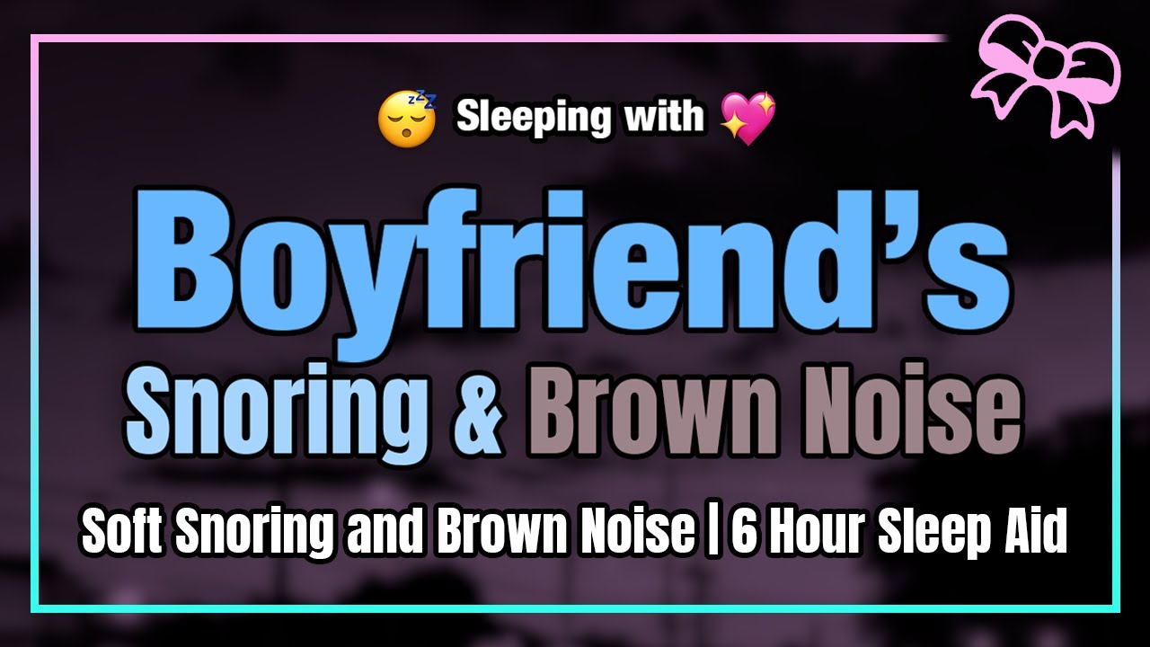 Boyfriend's Snoring with Brown Noise | ASMR to Help You Sleep and Relax [6 Hours]