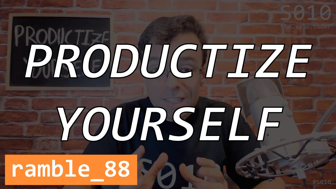 Productize Yourself - The Solo Coder - Ramble 88