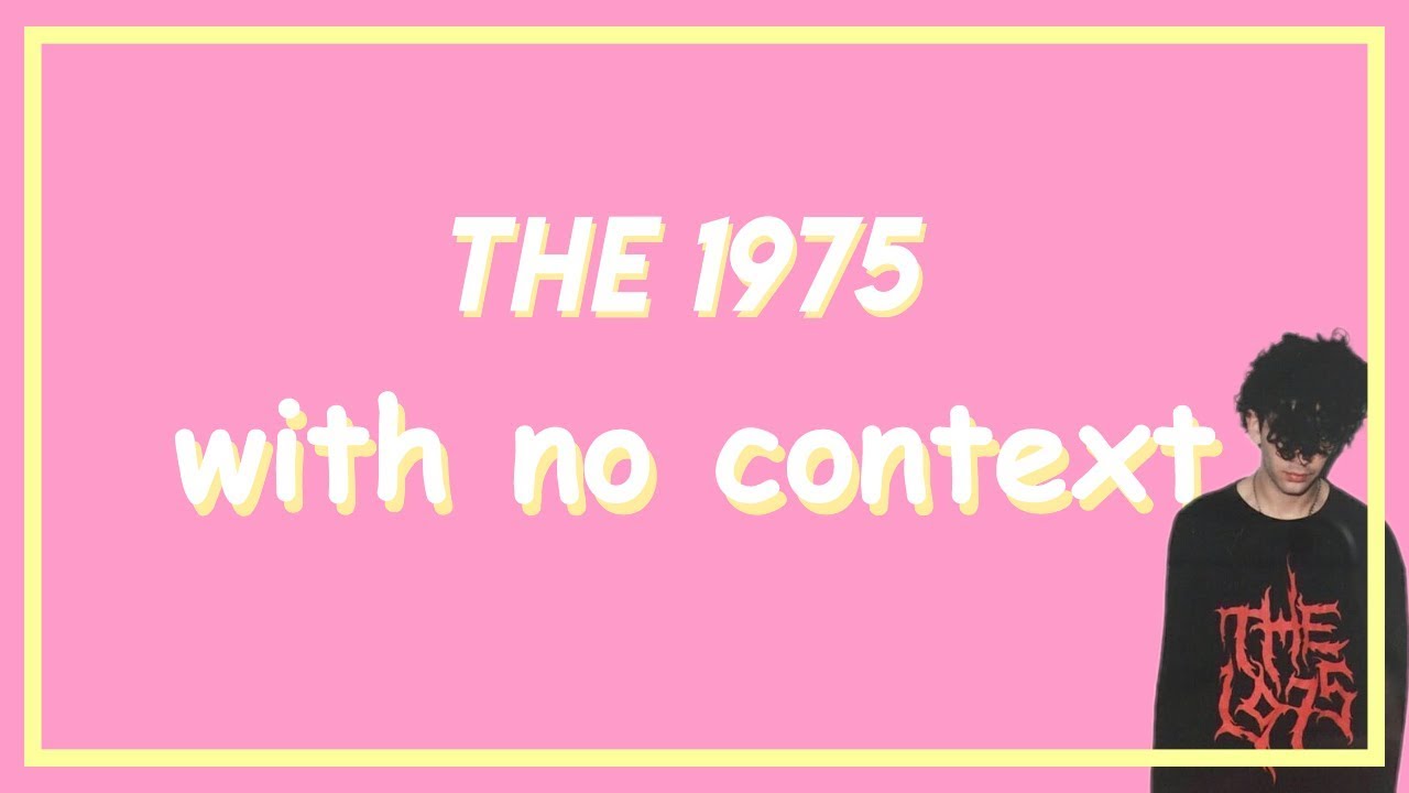 the 1975 with no context