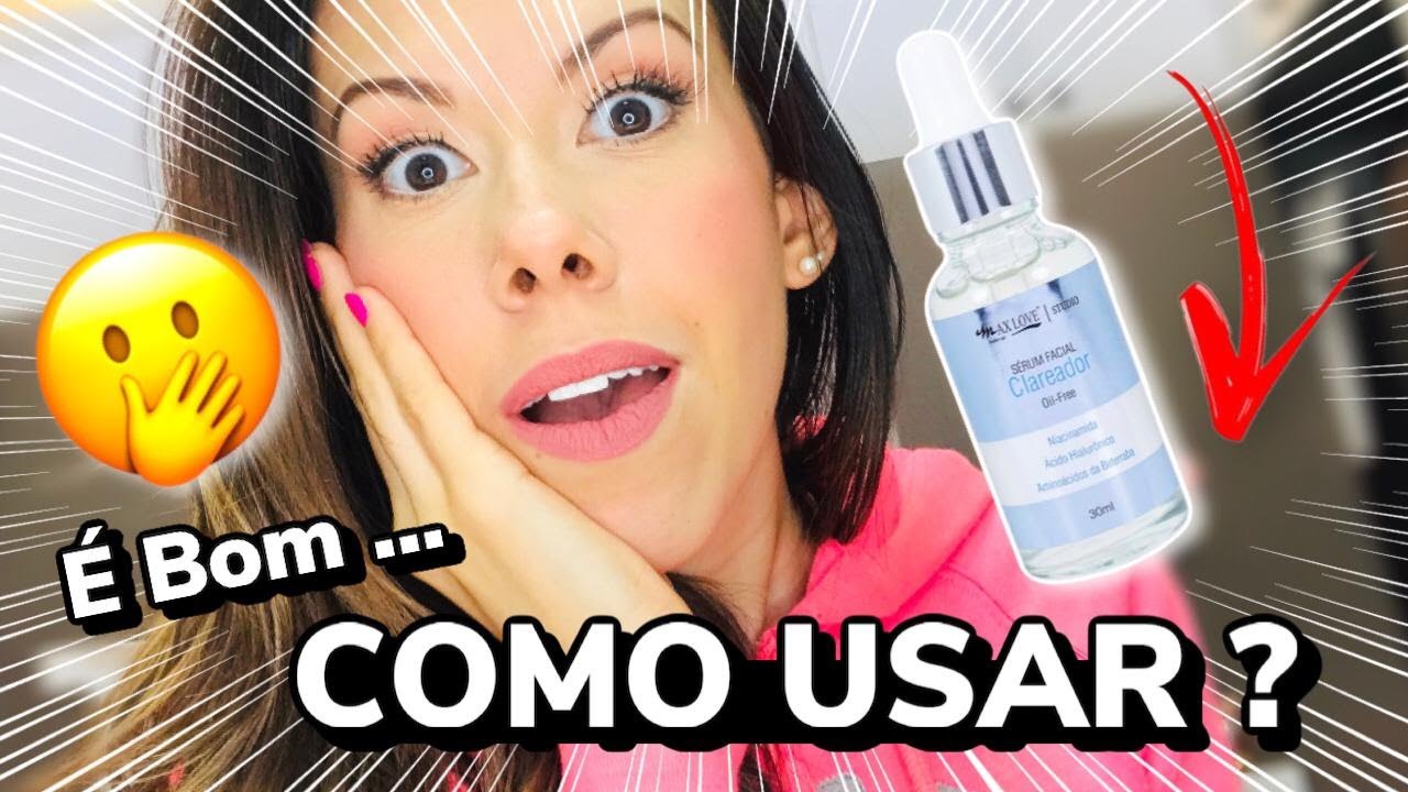 Como Usar SÉRUM CLAREADOR Max Love | Benefícios + é Bom ?