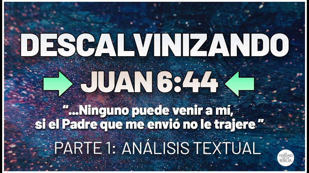 Descalvinizando Juan 6:44  