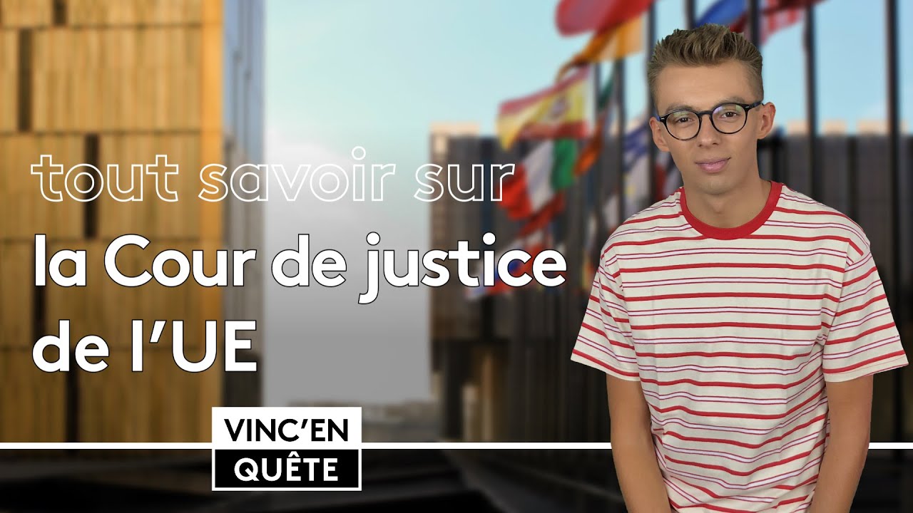 La CJUE, la Cour de justice de l'UE ☛ Trois minutes pour comprendre les institutions européennes