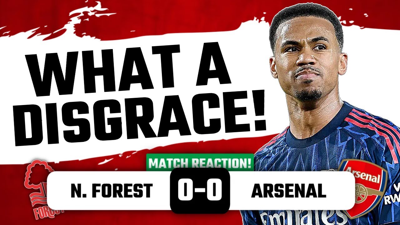 What A Disgraceful Performance!┃Nottingham Forest 0-0 Arsenal┃Match Reaction!