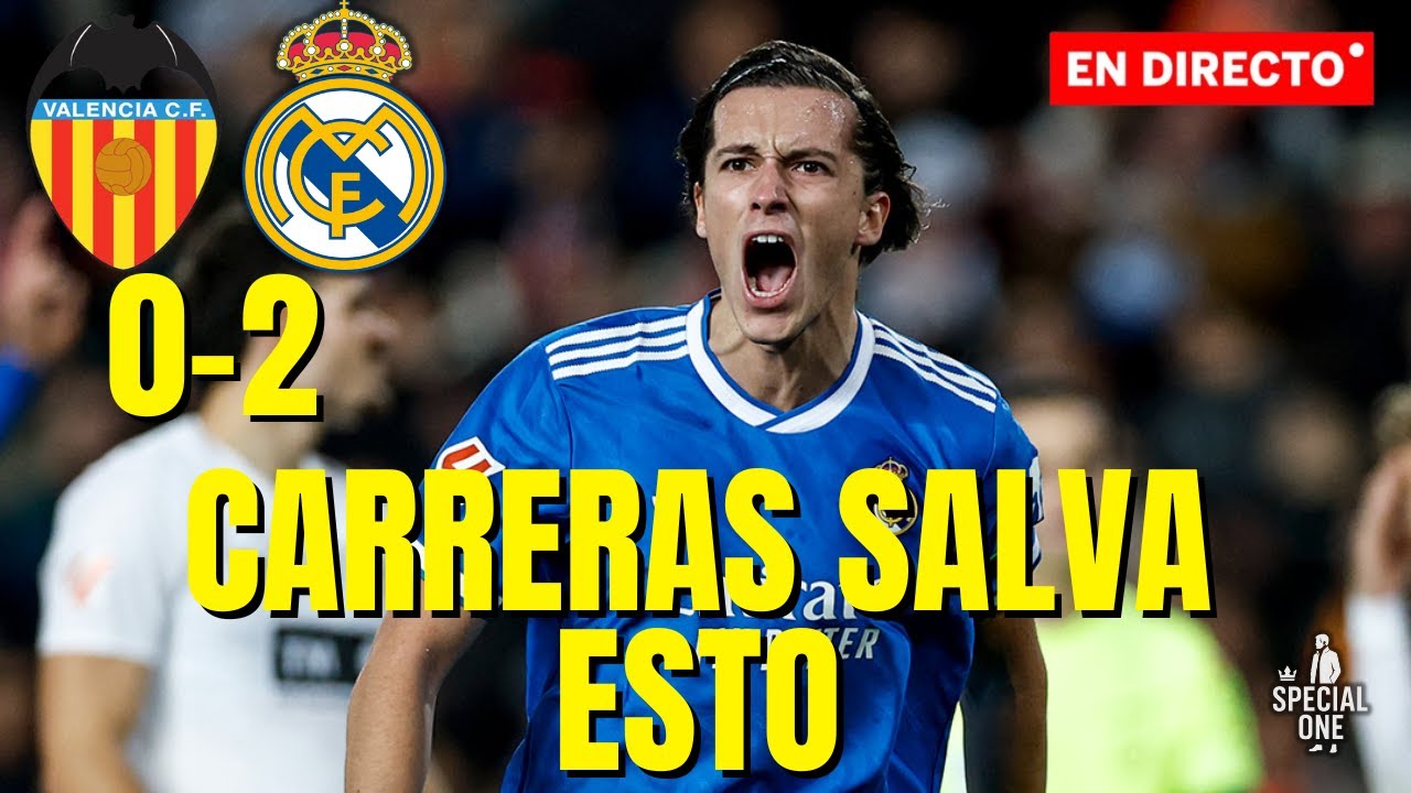CARRERAS Y MBAPPEN SEÑALAN EL CAMINO: VALENCIA 0-2 REAL MADRID