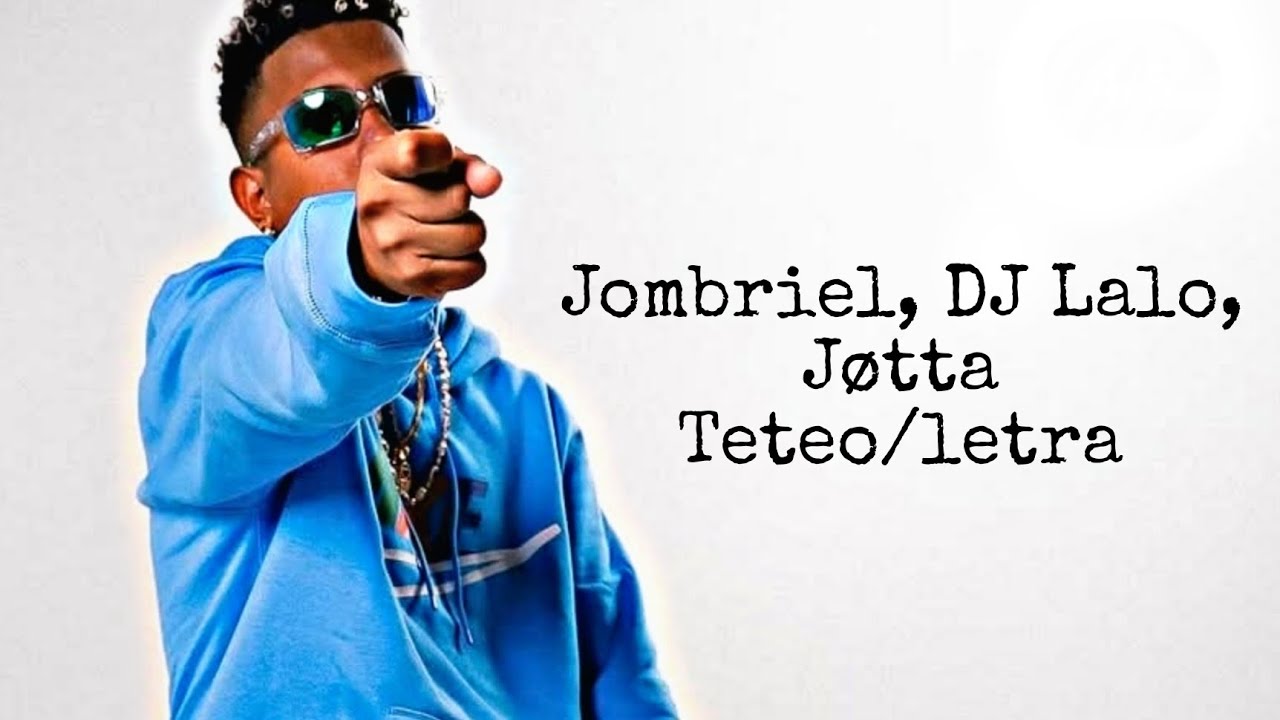 Jombriel, DJ Lalo, Jøtta - teteo (letra/lyrics).