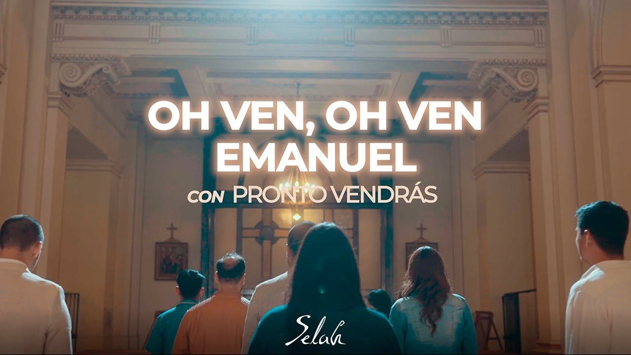 Selah - Oh Ven, Oh Ven Emanuel con Pronto Vendrás (Videoclip oficial)