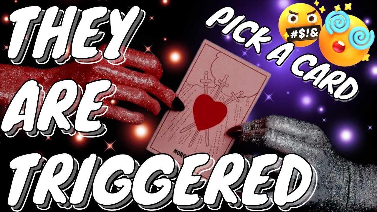 PICK A CARD WHO IS SOOO TRIGGERED BY YOU🤬😤 😵‍💫AND WHY?? 😭🥴WHATS GOT THEM TRIGGERED