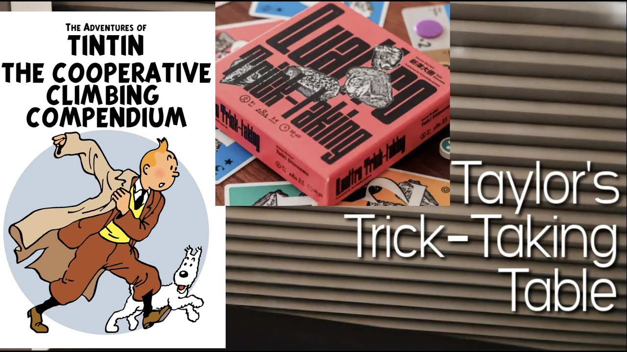 Quattro & Tintin Cooperative Climbing Compendium ~ Taylor's Trick-Taking Table