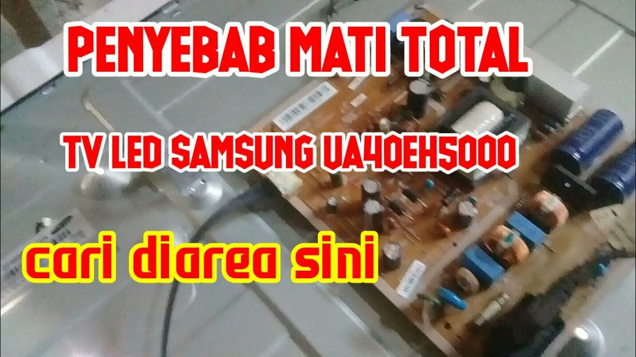cara memperbaiki tv led samsung ua40eh5000 mati total