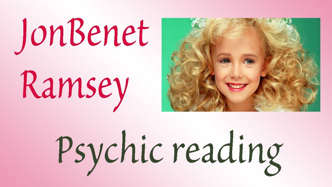 What happened to JonBenet Ramsey? ~ Psychic reading