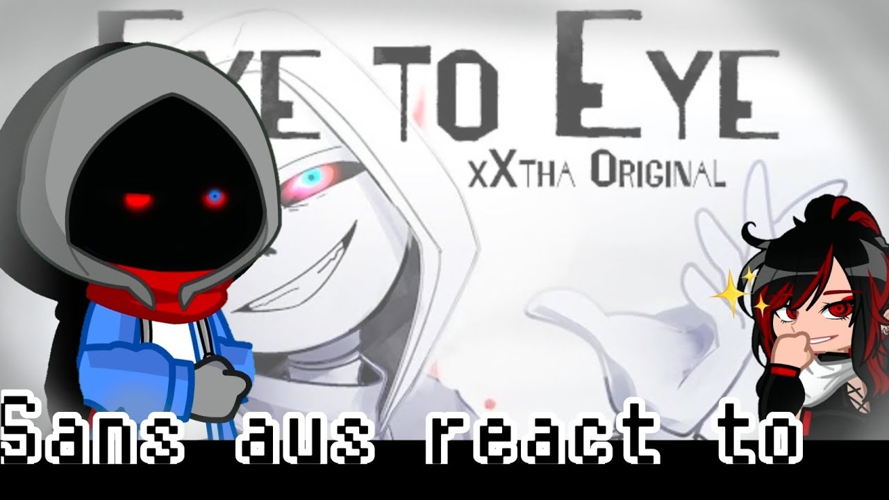 sans aus react to Eye to Eye (by xXTha) [Eng🇺🇸|Tr🇹🇷](no ships!)