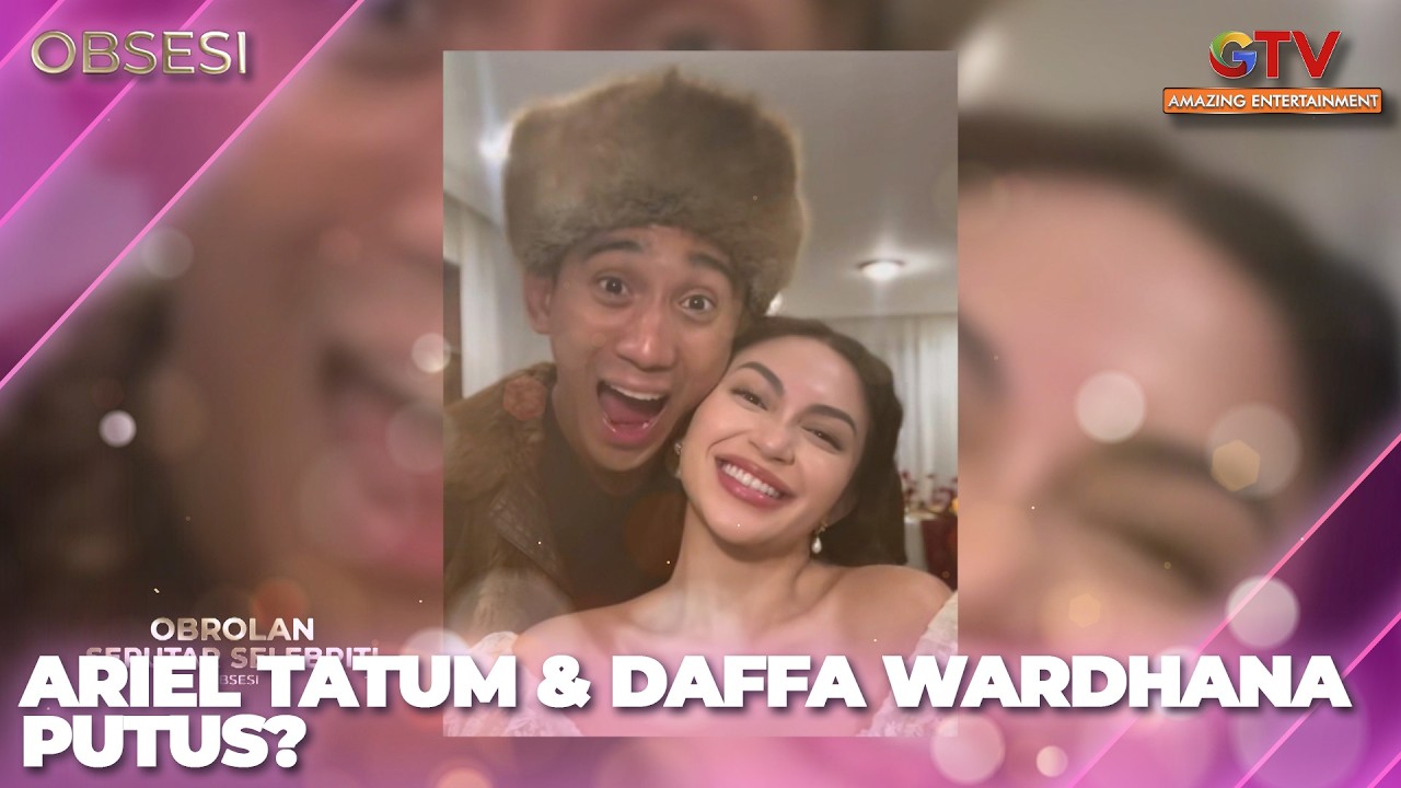 FOTO MESRA MENDADAK HILANG, ARIEL TATUM & DAFFA WARDHANA PUTUS? | OBSESI