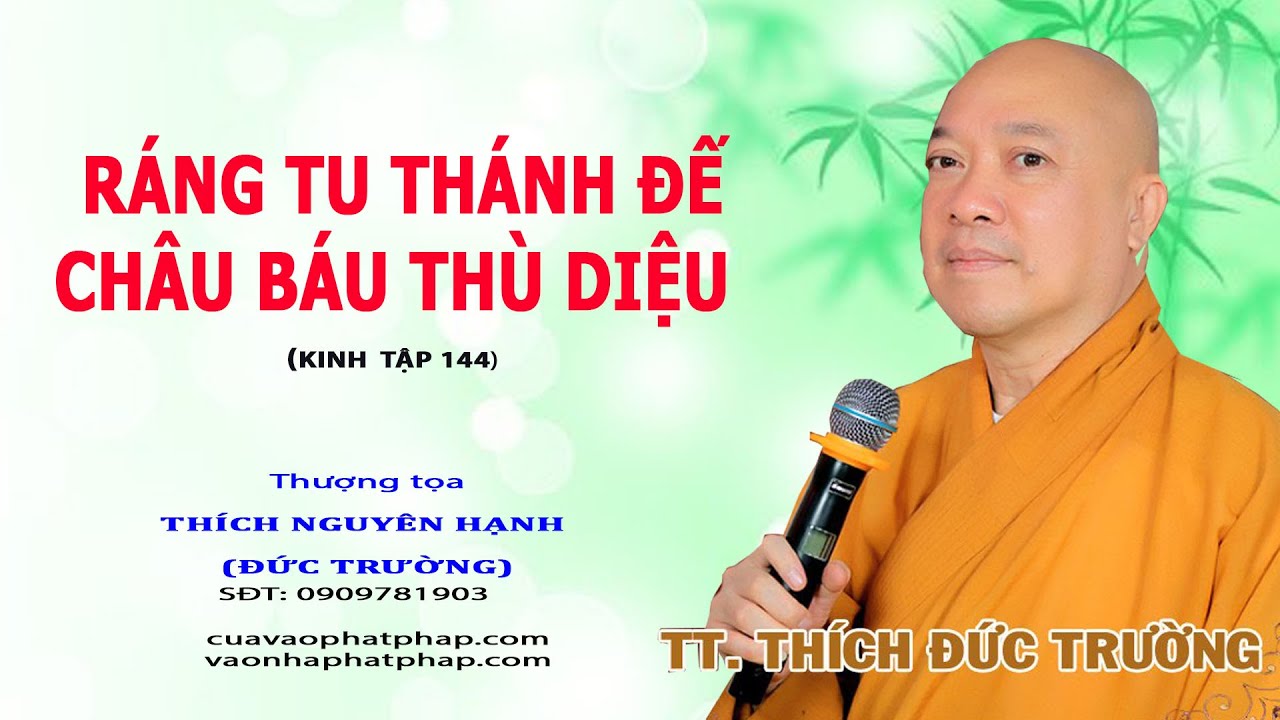 RÁNG TU THÁNH ĐẾ CHÂU BÁU THÙ DIỆU (KINH TẬP 144) || THƯỢNG TỌA THÍCH NGUYÊN HẠNH (ĐỨC TRƯỜNG)