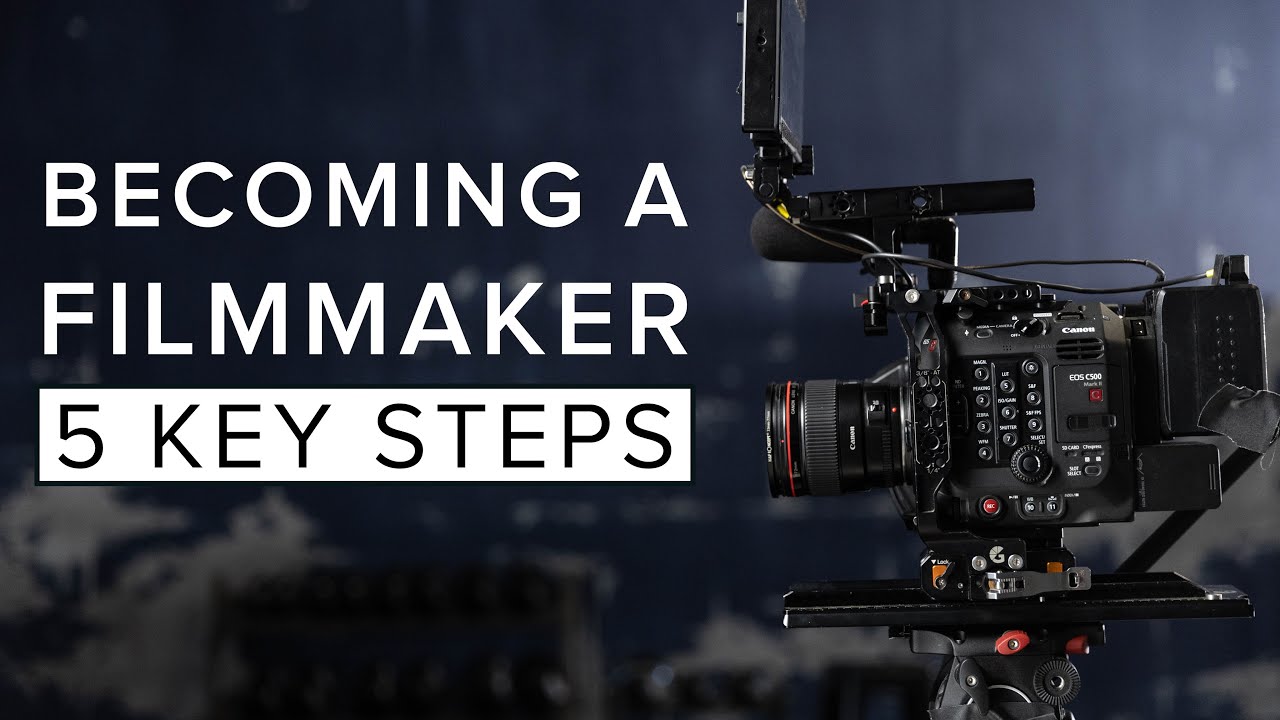 HOW TO BECOME A FILMMAKER | 5 KEY STEPS
