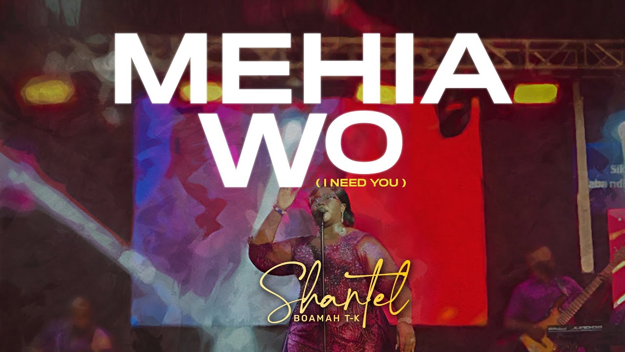 Mehia Wo (I Need You) || Shantel Boamah T-K