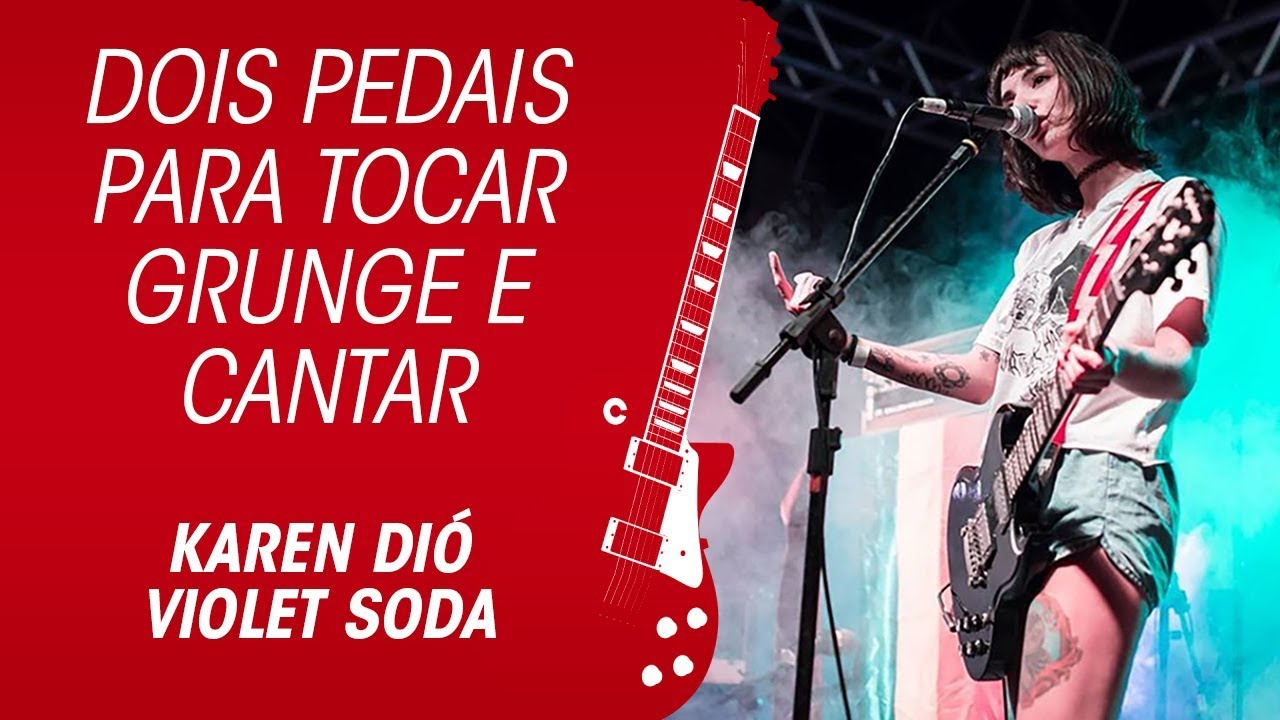 VIOLET SODA KAREN DIÓ Epiphone SG e dois pedais para tocar grunge