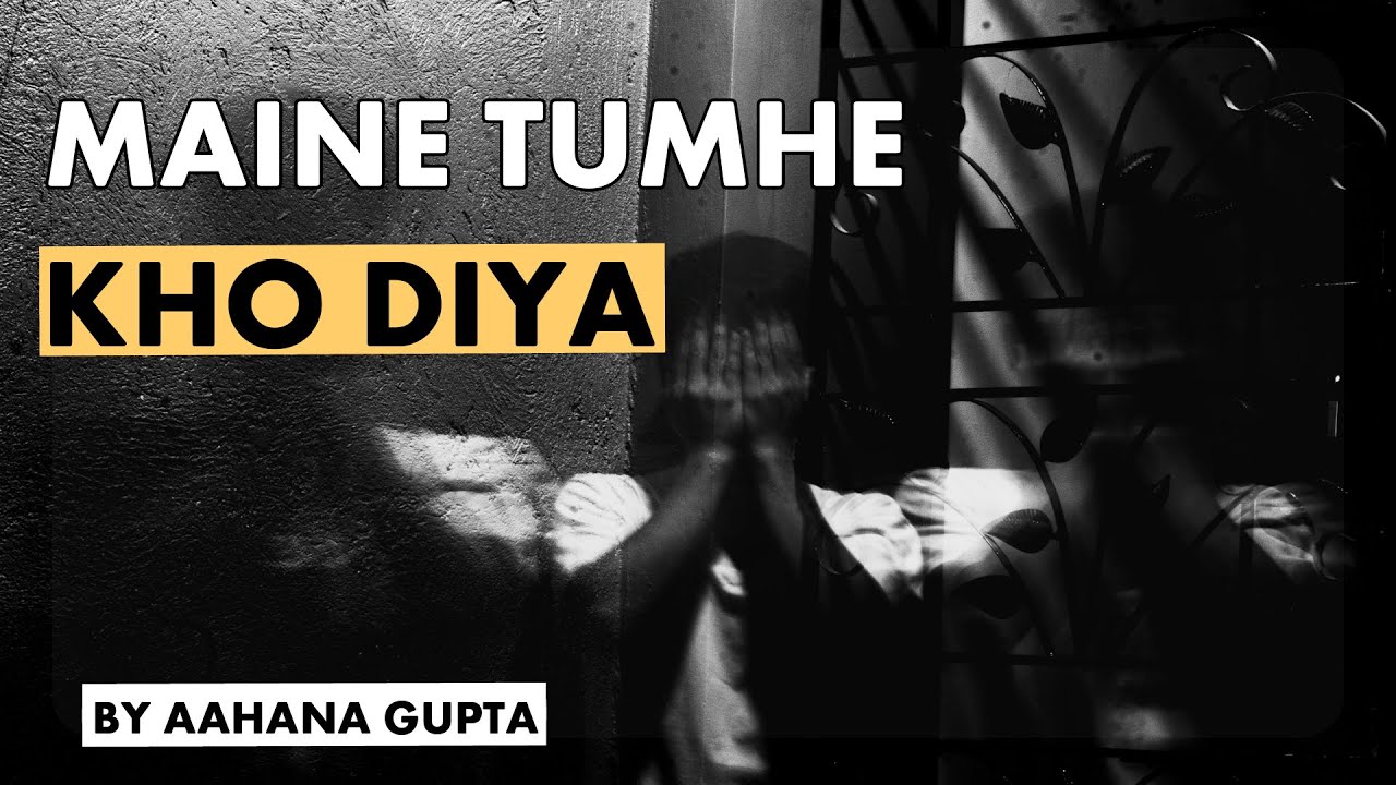 Maine Tumhe Kho Diya | A Letter of Apology by Aahana Gupta | Core Of My Heart