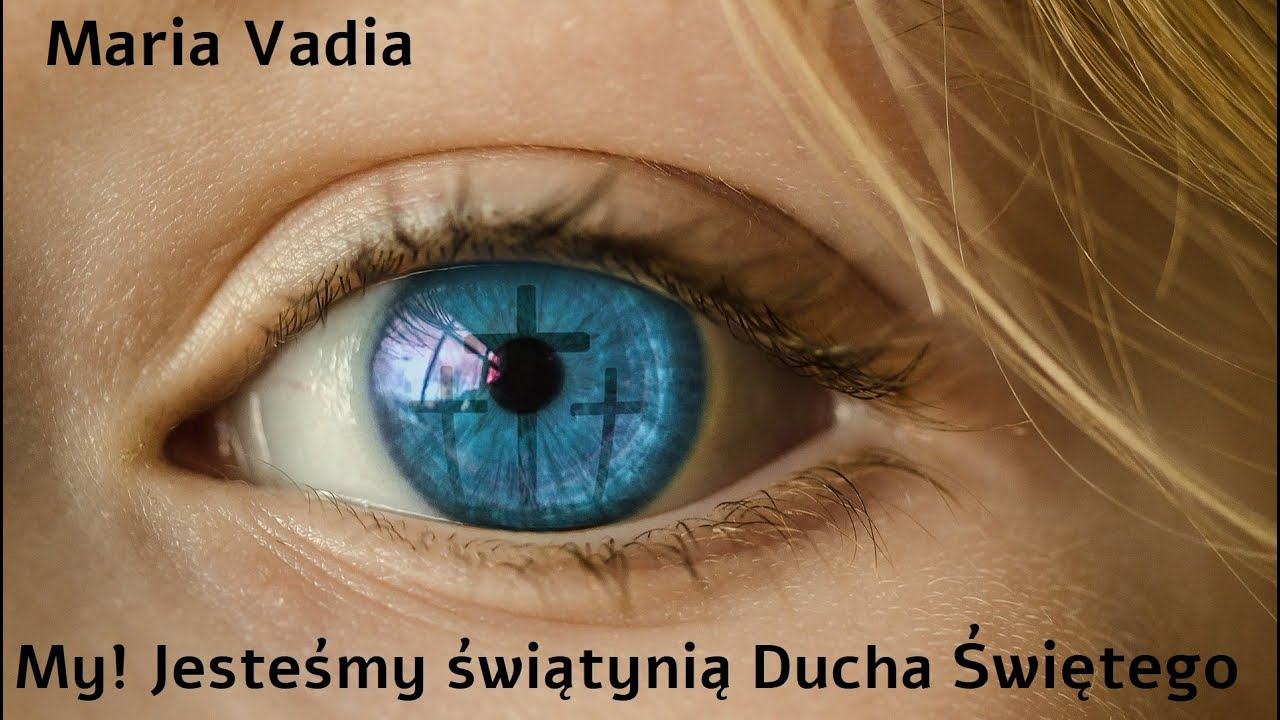 My! Jesteśmy świątynią Ducha Świętego - Maria Vadia
