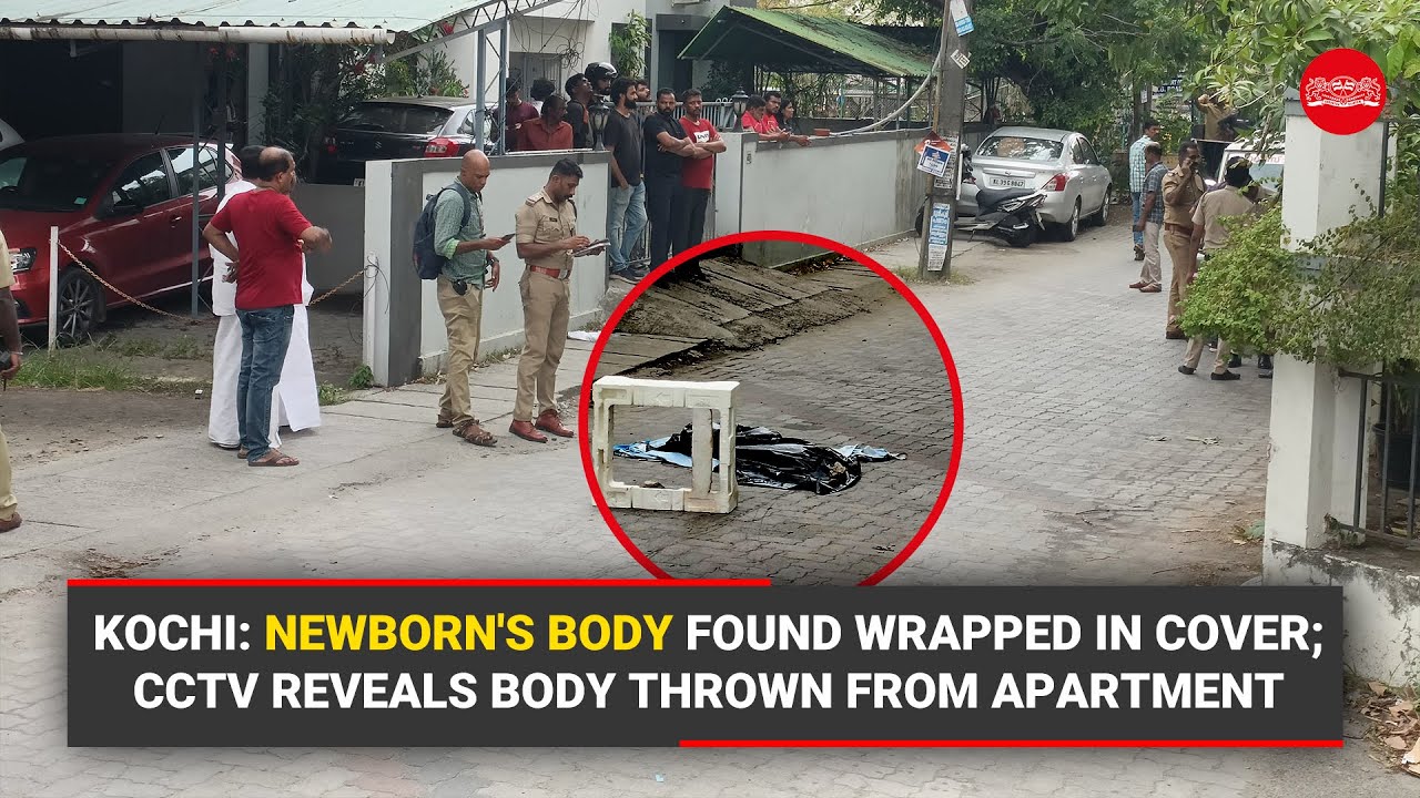 Kochi: Newborn's body found wrapped in cover; CCTV reveals body thrown from apartment