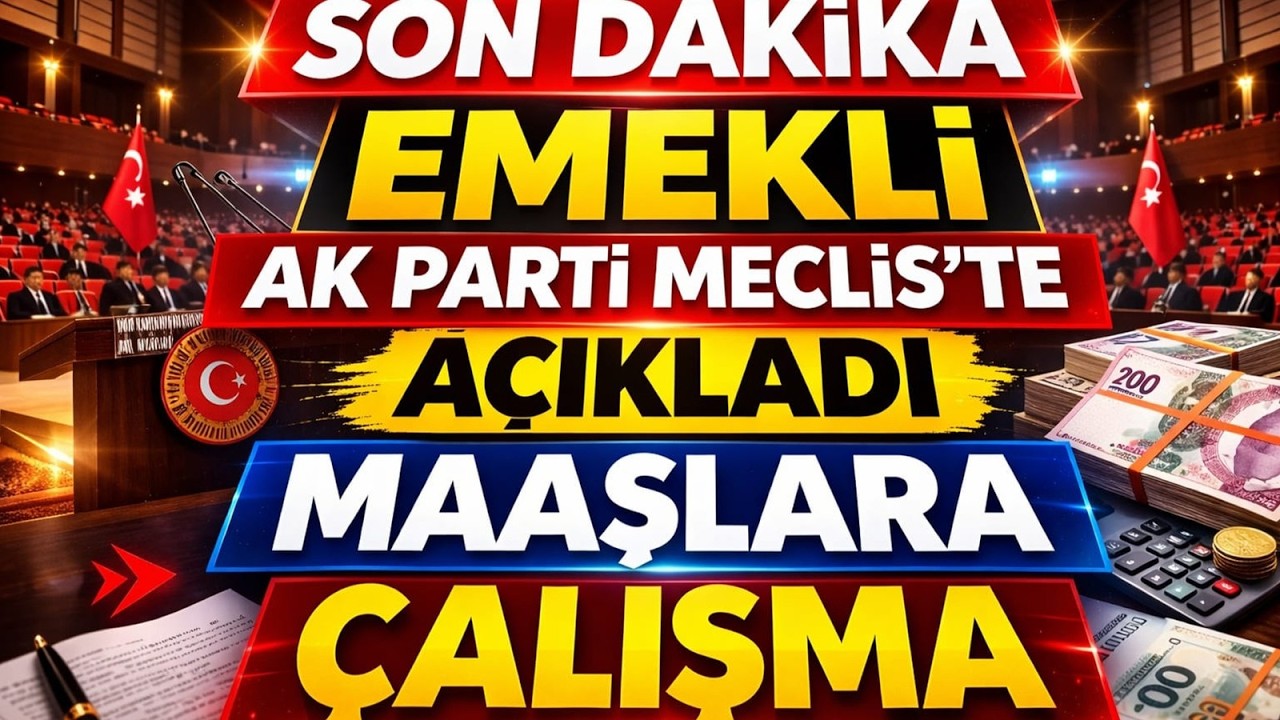 Son Dakika Emekliye Maaş Çalışması Ak Parti Mecliste Açıkladı