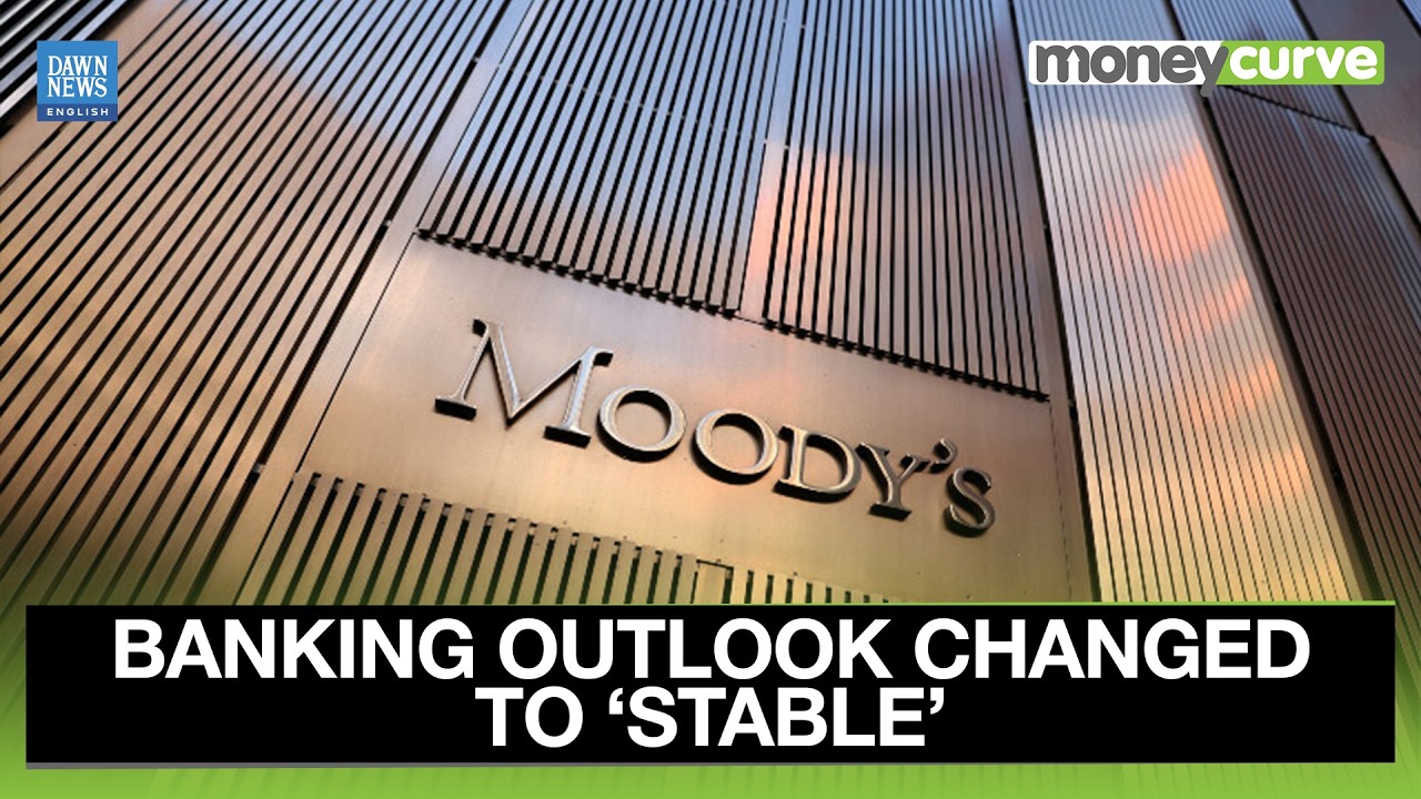 Moody&rsquo;s Revises Pakistan Banking Outlook from &lsquo;Positive&rsquo; to &lsquo;Stable&rsquo; | Dawn News English