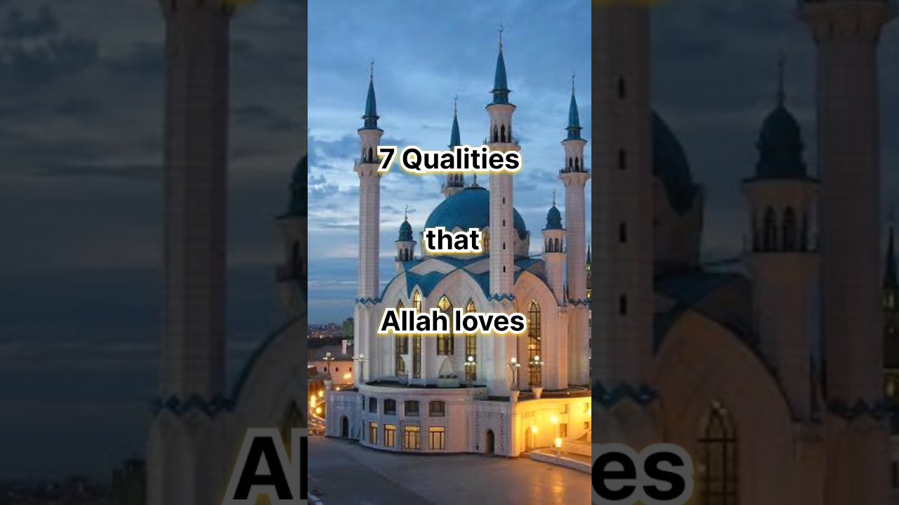 Allah Loves 7 qualities