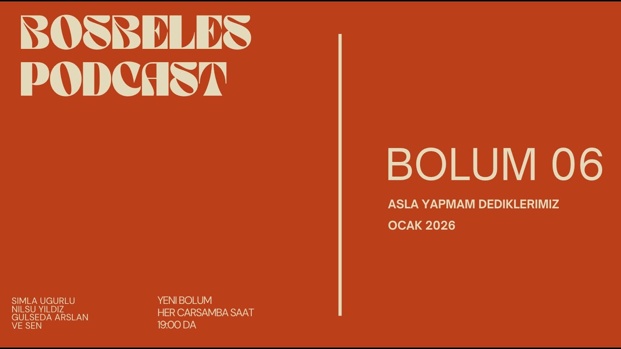 Bosbeles Podcast - Altinci Bolum - Asla Yapmam Dediklerimiz