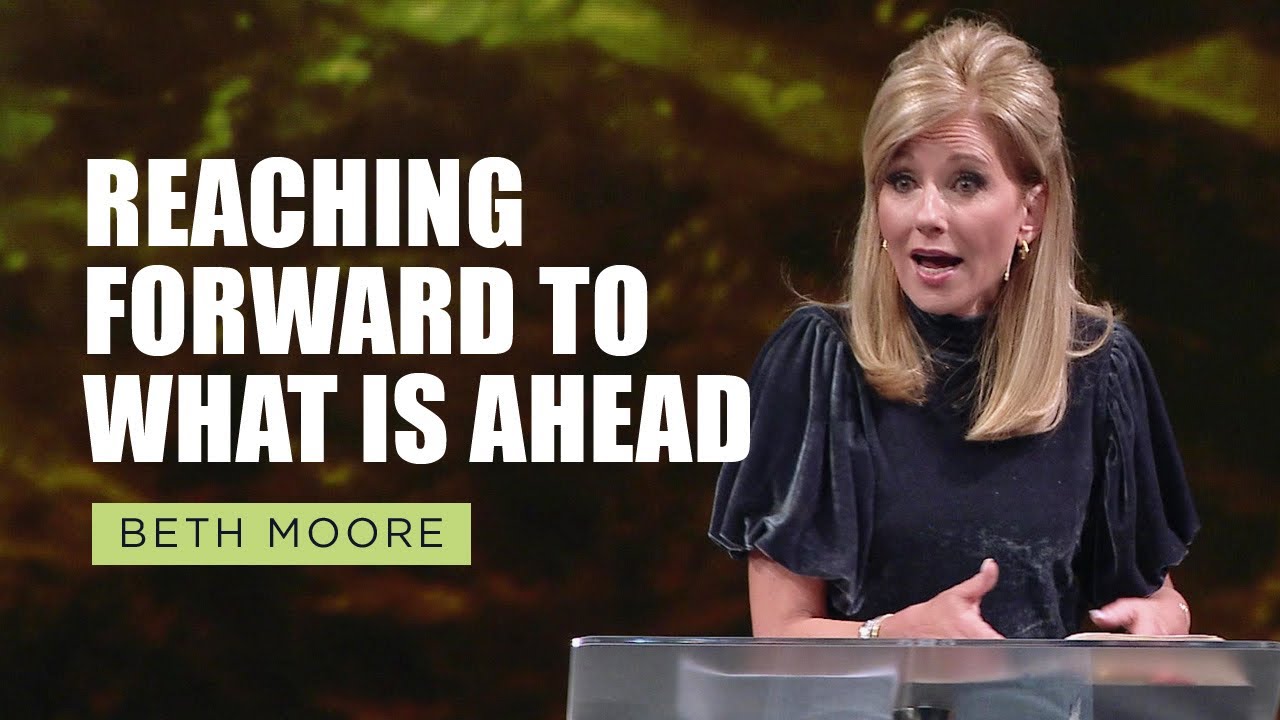 Reaching Forward to What is Ahead | Philippians - Part 1 | Beth Moore
