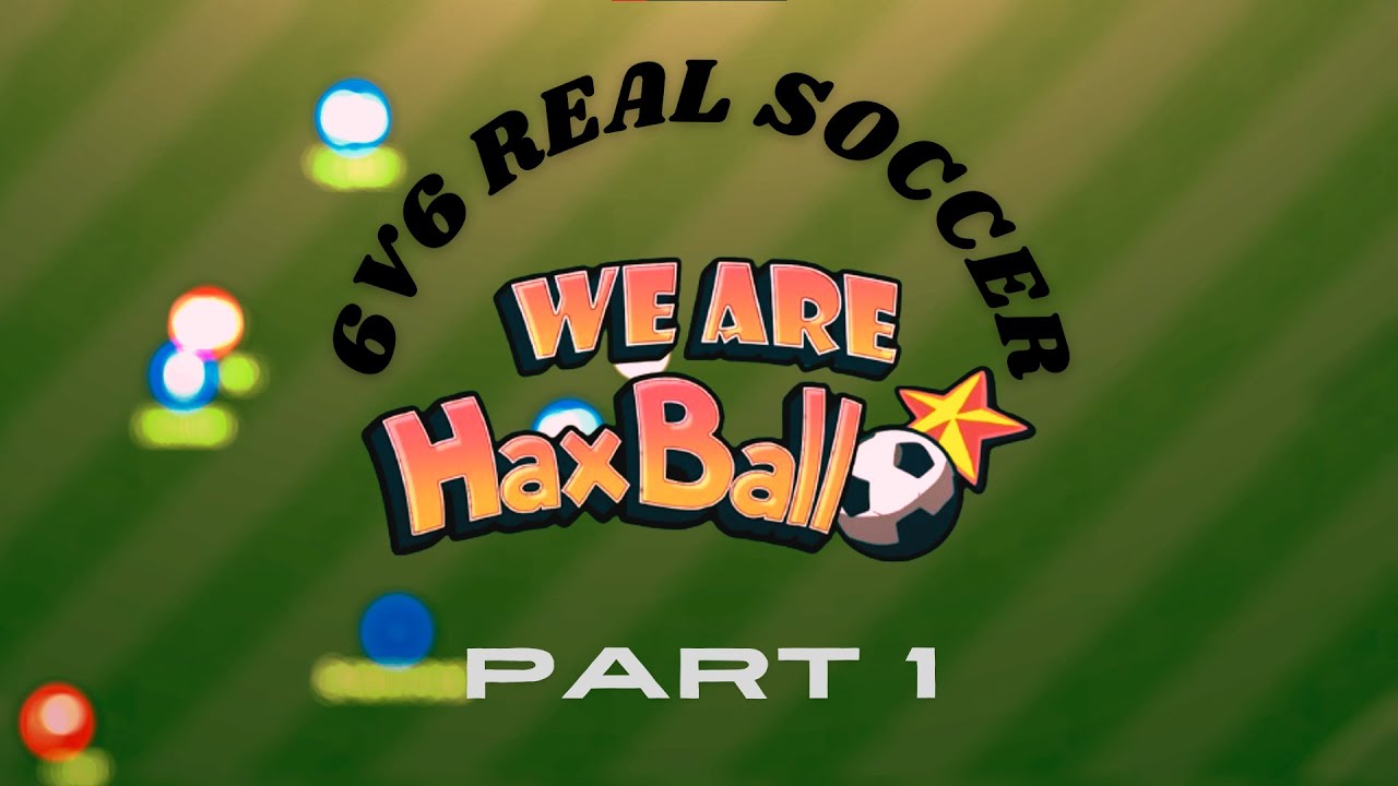 WE ARE HAXBALL | 6V6 Real Soccer -- PART 1 --