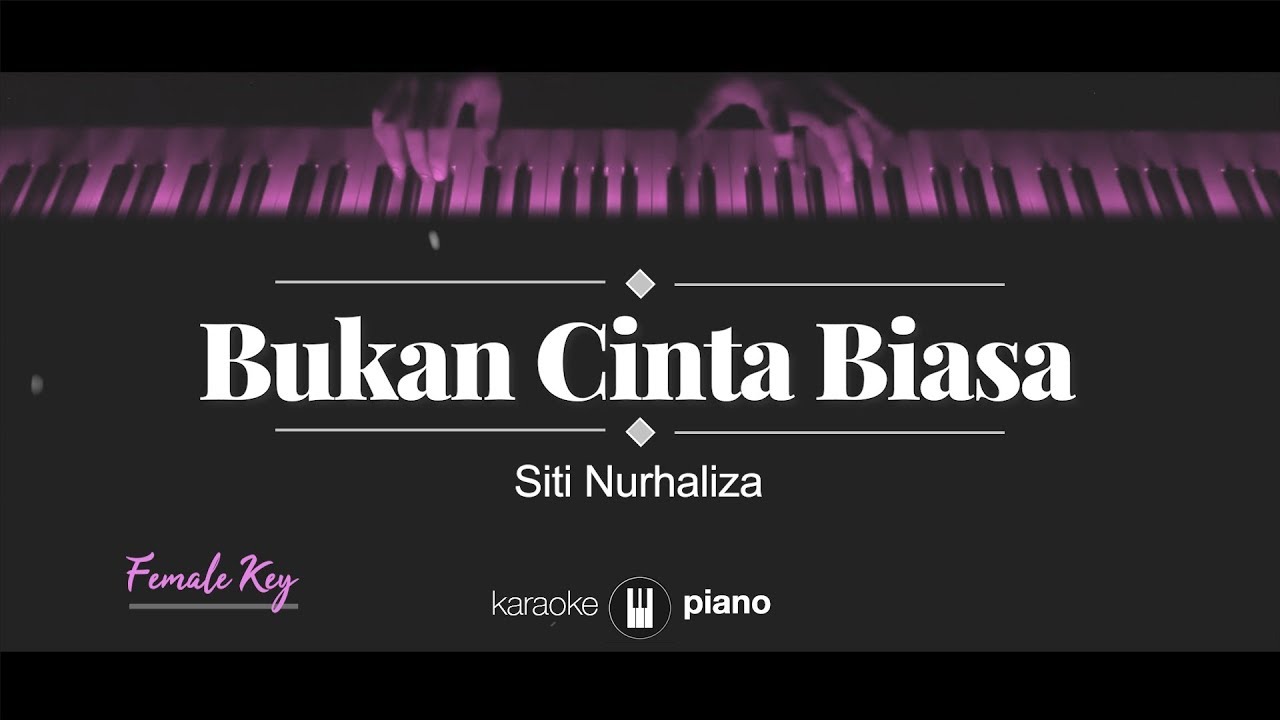 Bukan Cinta Biasa (FEMALE KEY) Siti Nurhaliza (KARAOKE PIANO)