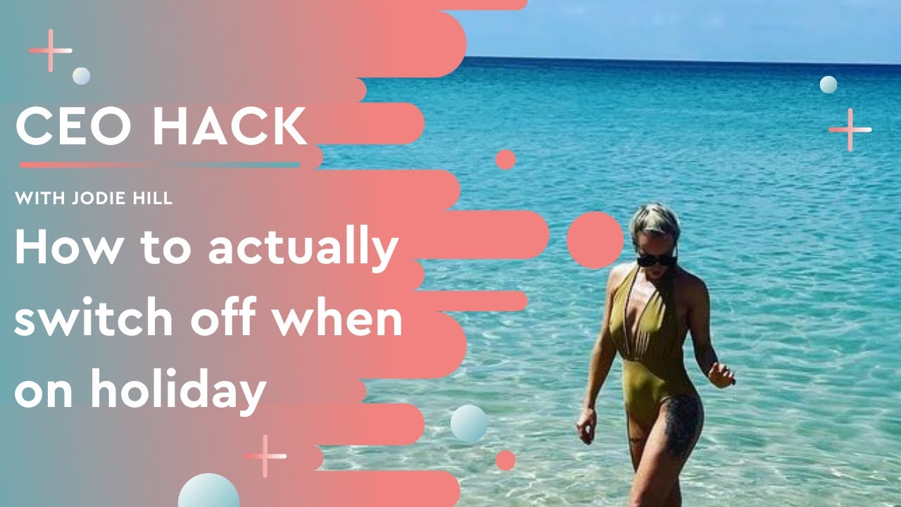 CEO Hack - How to Switch Off on Holiday