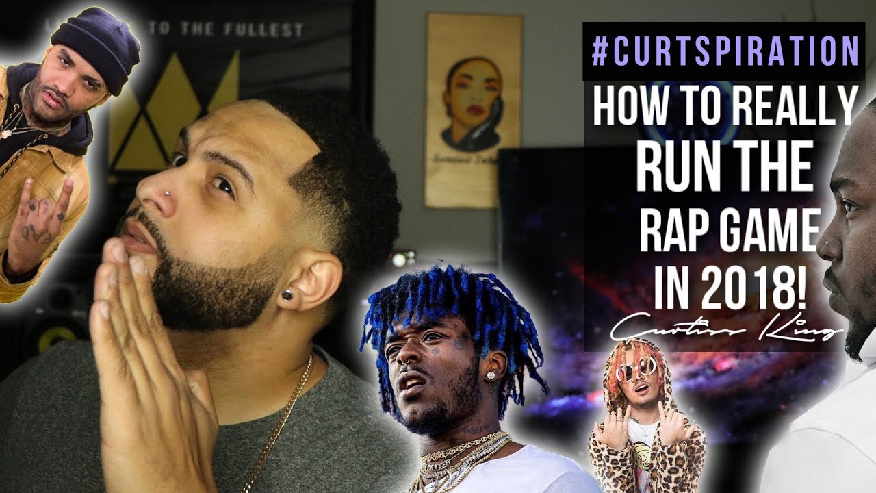 How To REALLY RUN The Rap Game In 2018! #Curtspiration